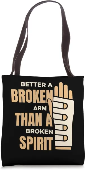 Better Broken Arm Than Broken Spirit Surgeon Bone Fracture Tote Bag